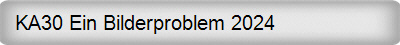 KA30 Ein Bilderproblem 2024